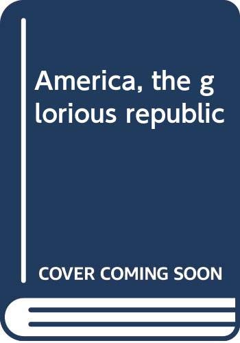 Beispielbild fr America : The Glorious Republic, from 1877 zum Verkauf von Better World Books