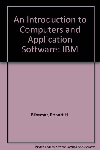 An Introduction to Computers and Application Software: IBM (9780395389836) by Blissmer, Robert H.; Alden, Roland