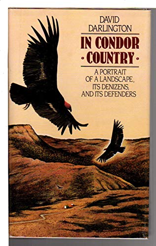 Stock image for In Condor Country: A Portrait of a Landscape, Its Denizens, and Its Defenders for sale by Half Price Books Inc.