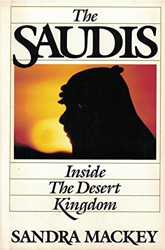 The Saudis : inside the desert kingdom. [The oil boom, 1974-1980 -- The coming of a foreigner -- The Magic Kingdom -- Managing the boom -- Servants of God -- Living with Islam -- Bedouin pride -- The shackles of sex -- Mysteries of the hareem -- Putting Saudis to work -- The royal tribe -- There was no tomorrow -- The twilight, 1980 and beyond -- The press : Pride and denial -- Jail : a clear and present danger -- Swords and missiles : the search for security -- The world creeps closer -- The new realities -- Castles of sand -- Stalled between seasons] - Mackey, Sandra, 1937- ; maps, G. W. Ward ; design, Robert Anthony ; photo, Anthony Edgeworth