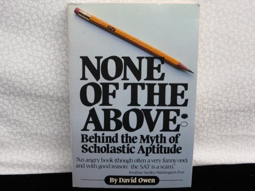 Beispielbild fr None of the Above: Behind the Myth of Scholastic Aptitude zum Verkauf von Wonder Book