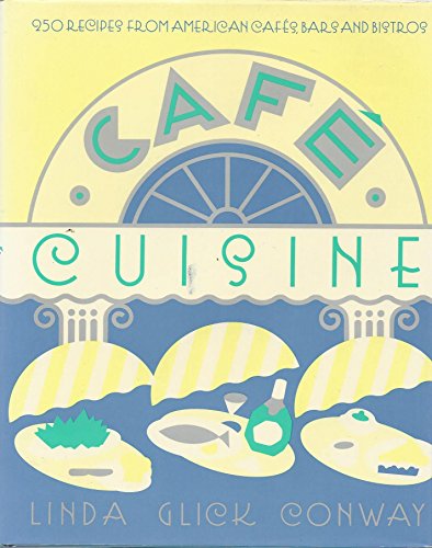 Stock image for Cafe Cuisine: A Collection of Two Hundred and Fifty Recipes from America's Most Renowned Cafes and Bistros for sale by Friends Of Bridgeport Public Library