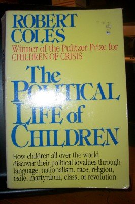 Imagen de archivo de The Political Life of Children: Robert Coles a la venta por Roundabout Books
