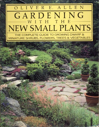 Beispielbild fr Gardening With the New Small Plants: The Complete Guide to Growing Dwarf and Miniature Shrubs, Flowers, Trees and Vegetables zum Verkauf von HPB Inc.