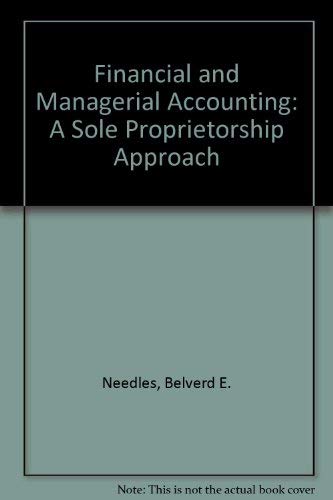 Financial and Managerial Accounting: A Sole Proprietorship Approach - Needles, Belverd E.; Anderson, Henry R.; Caldwell, James C.