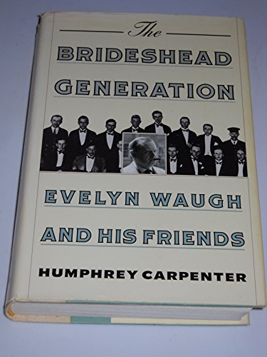 Brideshead Generation Evelyn Waugh and His Friends