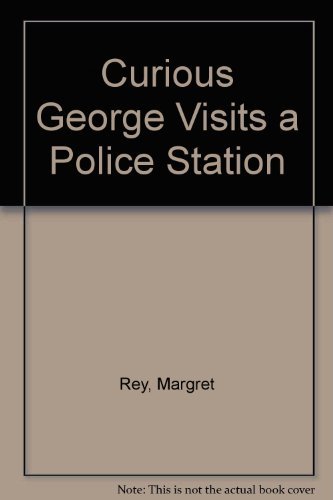 Curious George Visits a Police Station (9780395453490) by Rey, Margret; Rey, H. A.