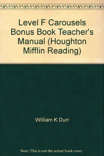Level F Carousels Bonus Book Teacher's Manual (Houghton Mifflin Reading) (9780395456545) by William K Durr
