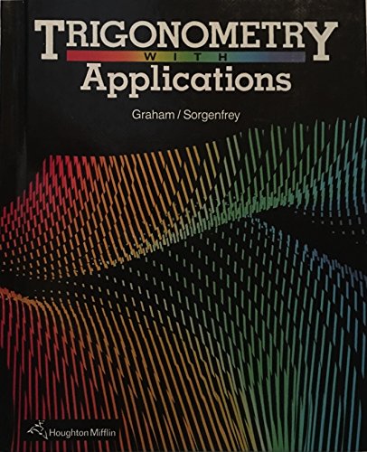 Trigonometry with Applications (9780395461419) by Graham, John A.; Sorgenfrey, Robert H.