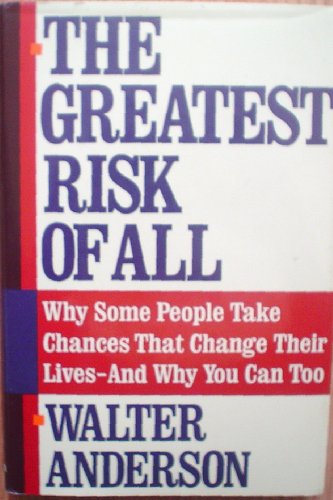 Imagen de archivo de The Greatest Risk of All Why Some People Take Chances That Change Their Lives - And Why You Can Too a la venta por Wonder Book