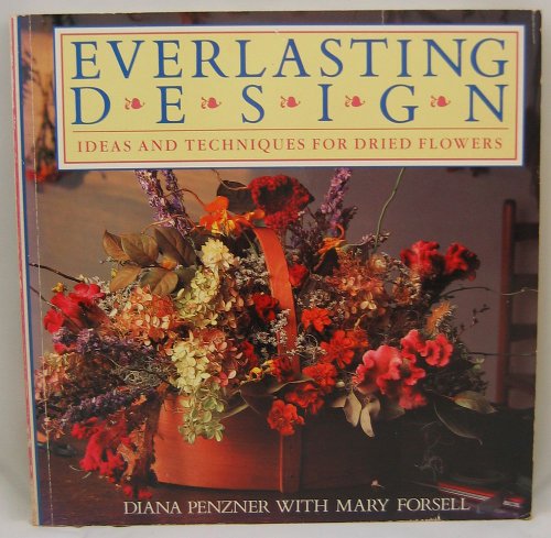 9780395467282: Everlasting Design: Ideas and Techniques for Dried Flowers