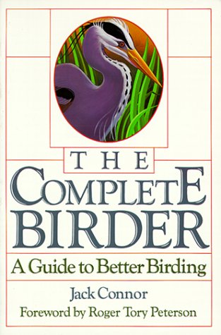 Beispielbild fr The Complete Birder: A Guide to Better Birding zum Verkauf von Wonder Book