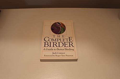 Stock image for The Complete Birder: A Guide to Better Birding for sale by Your Online Bookstore