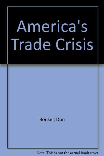 America's Trade Crisis: The Making of the U.S. Trade Deficit