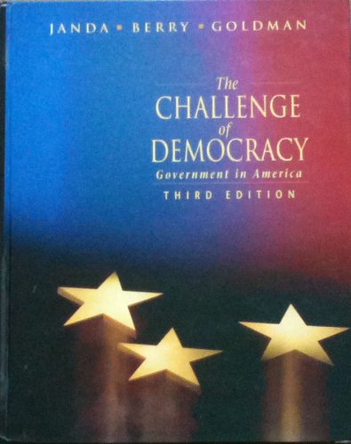 The challenge of democracy: Government in America (9780395472873) by Janda, Kenneth; Goldman, Jerry; Berry, Jeffrey M.