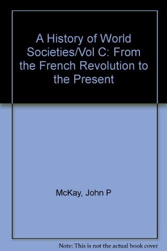 Stock image for A History of World Societies Vol. C : From the French Revolution to the Present for sale by Better World Books