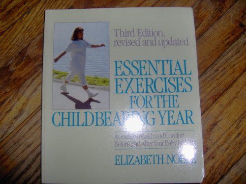 Imagen de archivo de Essential Exercises for the Childbearing Year: A Guide to Health and Comfort Before and After Your Baby Is Born a la venta por Half Price Books Inc.