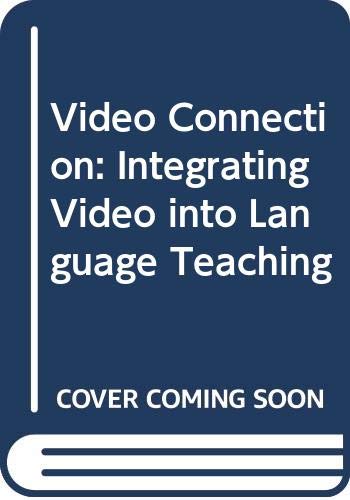 Stock image for The Video Connection : Integrating Video into Language Teaching for sale by Better World Books