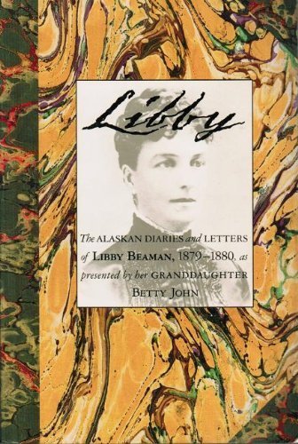Beispielbild fr Libby: The Alaskan Diaries and Letters of Libby Beaman, 1879-1880 zum Verkauf von Vashon Island Books