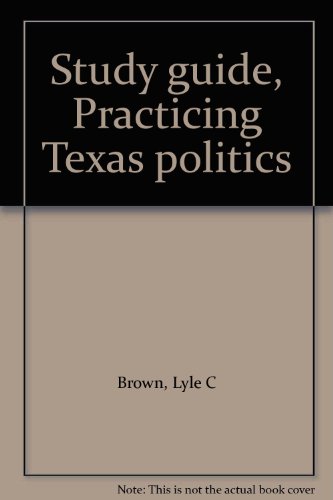 Study guide, Practicing Texas politics (9780395495650) by Brown, Lyle C