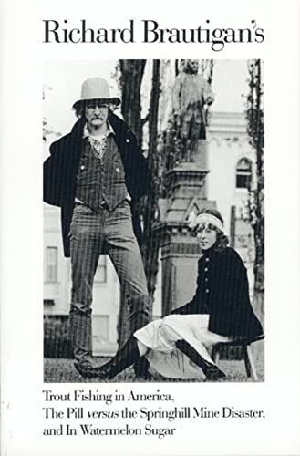 Stock image for Richard Brautigan's Trout Fishing in America, The Pill Versus the Springhill Mine Disaster, and In Watermelon Sugar for sale by HPB Inc.