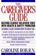 9780395500866: The Caregiver's Guide: Helping Elderly Relatives Cope With Health and Safety Problems