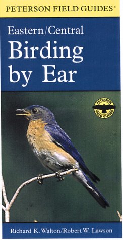 Birding by Ear: A Guide to Bird-Song Identification/Eastern/Central (Peterson Field Guide Series/Book & 3 Cassettes) (9780395500873) by Richard K. Walton