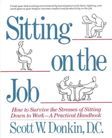 Beispielbild fr Sitting on the Job : How to Survive the Stresses of Sitting Down to Work - a Practical Handbook zum Verkauf von Better World Books