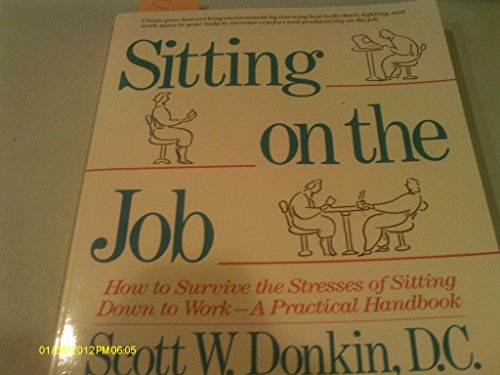 Imagen de archivo de Sitting on the Job : How to Survive the Stresses of Sitting Down to Work - a Practical Handbook a la venta por The Warm Springs Book Company