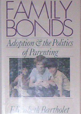 Beispielbild fr Family Bonds : Adoption and the Politics of Parenting zum Verkauf von Better World Books