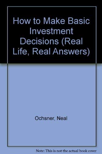 Imagen de archivo de How to Make Basic Investment Decisions (Real Life, Real Answers) a la venta por POQUETTE'S BOOKS