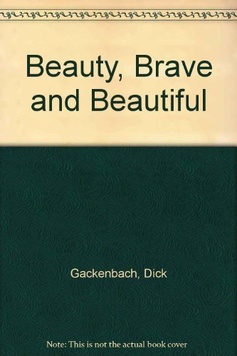 Beauty, Brave and Beautiful (9780395520000) by Dick Gackenbach