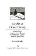 Beispielbild fr The Art of Good Living : Seven Simple Steps to Regaining Health and Joy of Life zum Verkauf von Better World Books