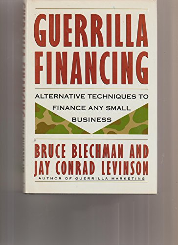 Beispielbild fr Guerrilla Financing: Alternative Techniques to Finance Any Small Business (Guerrilla Marketing) zum Verkauf von Wonder Book