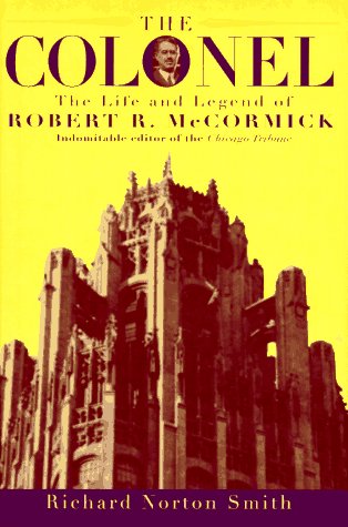 9780395533796: The Colonel: The Life and Legend of Robert R. Mccormick 1880-1955
