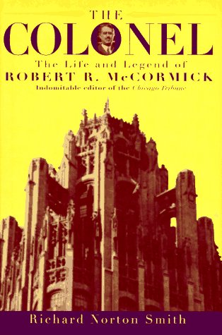 9780395533796: The Colonel: The Life and Legend of Robert R. McCormick 1880-1955