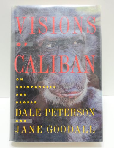 Stock image for Visions of Caliban : Of Chimpanzees, Humans, and the Honored Shape for sale by Better World Books: West