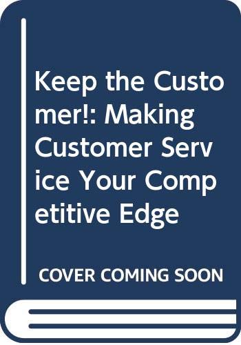 Beispielbild fr Keep the Customer! : Managing Your Employees to Achieve Maximum Customer Service zum Verkauf von Top Notch Books