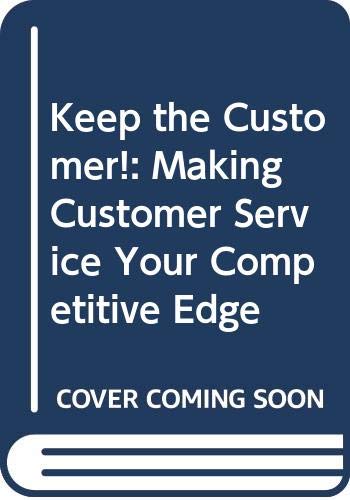 Imagen de archivo de Keep the Customer! : Managing Your Employees to Achieve Maximum Customer Service a la venta por Top Notch Books