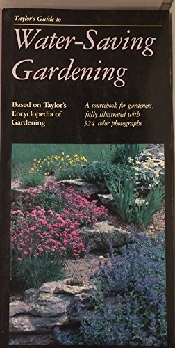 Beispielbild fr Taylor's Guide to Water-Saving Gardening: A Sourcebook for Gardeners, Fully Illustrated with 324 Color Photographs zum Verkauf von Hedgehog's Whimsey BOOKS etc.