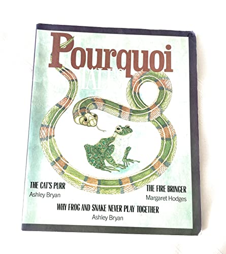 Pourquoi Tales: The Cat's Purr, Why Frog and Snake Never Play Together, the Fire Bringer (9780395544853) by Bryan, Ashley