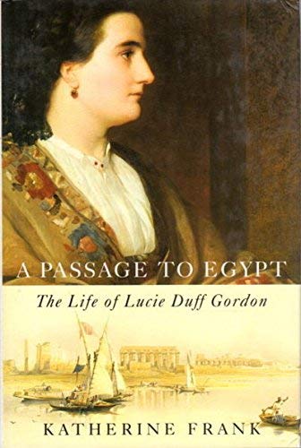 Imagen de archivo de Passage to Egypt: The Life of Lucie Duff Gordon a la venta por Open Books
