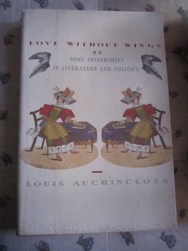 Beispielbild fr Love Without Wings: Some Friendships in Literature and Politics zum Verkauf von Best Books And Antiques