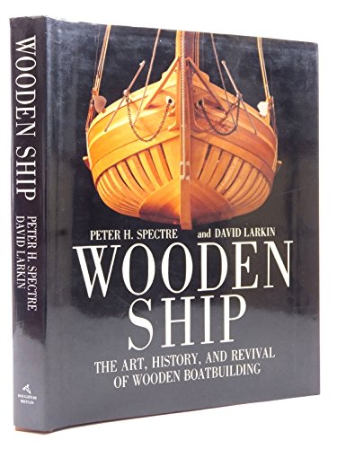 Beispielbild fr Wooden Ship : The Art, History, and Revival of Wooden Boatbuilding zum Verkauf von Better World Books