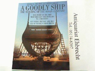 GOODLY SHIP The Building of the Susan Constant. the Story of the Ship That Brought the Settlers t...