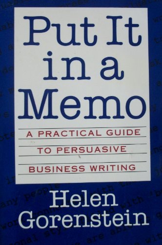 Put it in a Memo: Practical Guide to Persuasive Business Writing