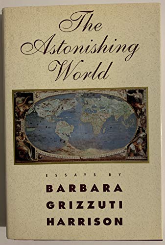 The Astonishing World: Essays (9780395591055) by Harrison, Barbara Grizzuti