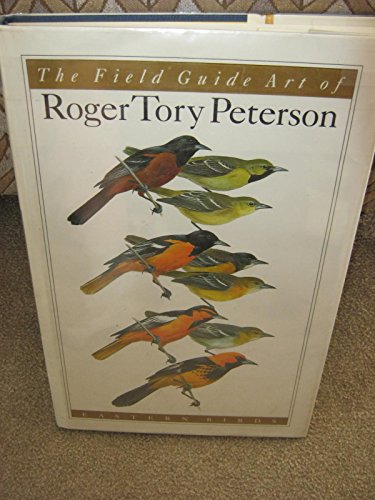 9780395593585: Field Guide Art of Roger Tory Peterson: Eastern Birds