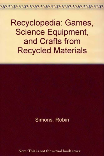 9780395596418: Recyclopedia: Games, Science Equipment, and Crafts from Recycled Materials