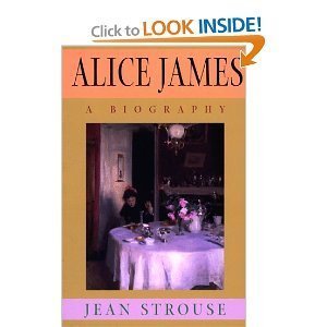 Beispielbild fr Alice James: The Life of the Brilliant But Neglected Younger Sister of William and Henry James zum Verkauf von Wonder Book